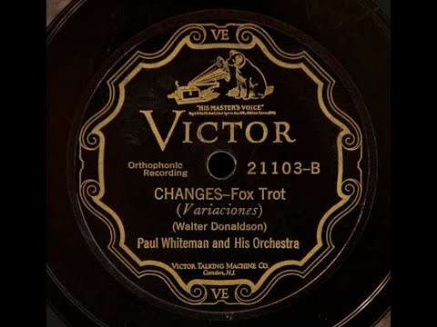 Paul Whiteman & Orchestra “Changes” Bix Beiderbecke & Rhythm Boys (Bing Crosby) Victor 21103 (1927)