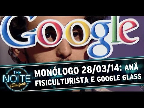 Monólogo 28/03/14: presente para Diguinho, anã fisiculturista e Google Glass
