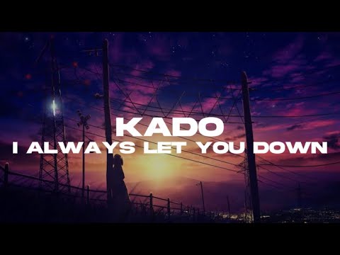 Kado - I Always Let You Down (Lyrics Video)