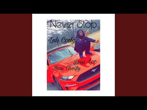 Never Stop (feat. Boss Cheify & Boss Loc)