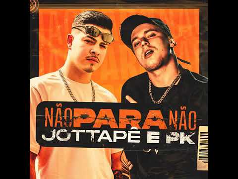 MC Jottapê - NÃO PARA NÃO 🙌🏼 , PK  [ÁUDIO OFICIAL]