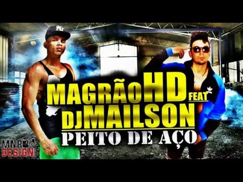 Magrão HD feat DJ. Mailson - Peito de Aço ♪