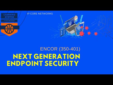 What is Next Generation Endpoint Security | 11.2 NETWORK SECURITY DESIGN #CCNP 350-401 #ENCOR