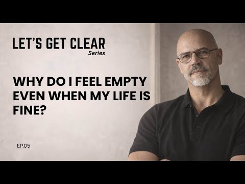Why do I feel empty even when my life is fine? | Lets Get Clear | Ep.05