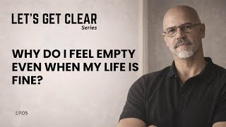 Why do I feel empty even when my life is fine? | Lets Get Clear | Ep.05