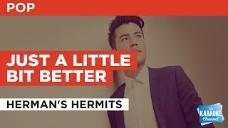 Just A Little Bit Better in the Style of &quot;Herman&#39;s Hermits&quot; with lyrics (no lead vocal)