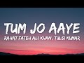 Tum Jo Aaye (Lyrics) - Rahat Fateh Ali Khan, Tulsi Kumar • Tum Jo Aaye Zindagi Mein