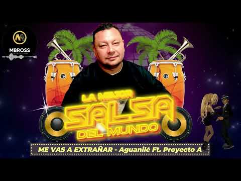 ME VAS A EXTRAÑAR - Proyecto A ft  Aguanilé Salsa //🎵🎵mbrossproducciones🎵🎵//
