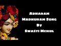 Adharam Madhuram Song Lyrics By Swasti Mehul Adharam Madhuram Swastimehul Krishnasongs