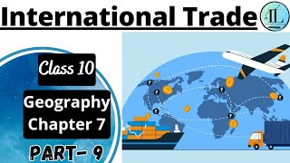 International Trade | Lifelines of National Economy | Class 10 Geography Chapter 7 | UPSC