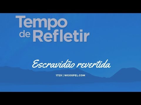 Tempo de Refletir 1729 - Escravidão revertida