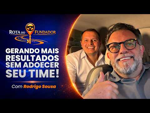 Como gerar resultados sem adoecer o time? | RODRIGO SOUSA — ROTA DO FUNDADOR T2E10