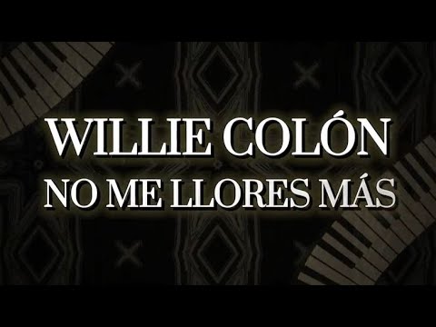 Willie Colón feat. Héctor Lavoe  - No Me Llores Más (Letra Oficial)