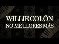 Willie Colón feat. Héctor Lavoe  - No Me Llores Más (Letra Oficial)