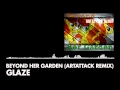 Glaze - Beyond Her Garden (ArtAttack Remix ...