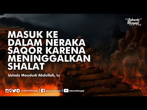 Apa Yang Membuat Kalian Masuk Neraka Saqor? - Ustadz Maududi Abdullah, Lc