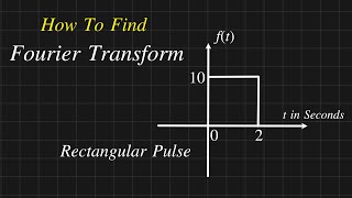 How To Find Fourier Transform For Rectangular Pulse ||  Fourier Transform Solved  Problem | Signals