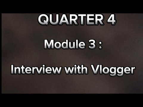 QUARTER 4 : MODULE 3 [INTERVIEW WITH VLOGGER]