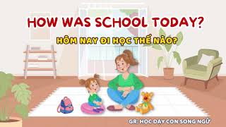 DAY 12  HOW WAS SCHOOL TODAY - Hôm nay đi học thế nào - Challenge 21 ngày nói tiếng anh với con