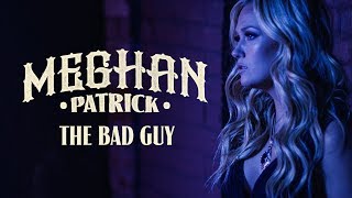 Meghan Patrick The Bad Guy