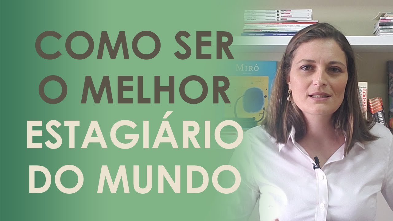 Como ser o MELHOR ESTAGIÁRIO do mundo