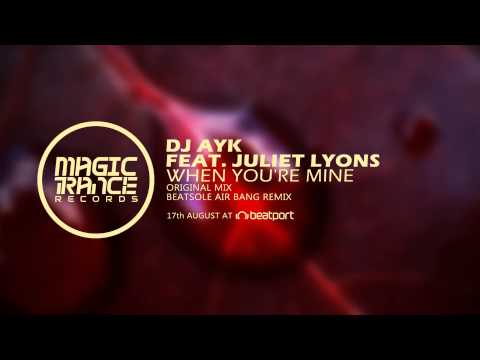 DJ Ayk feat. Juliet Lyons - When You're Mine (Original Mix) [Magic Trance]