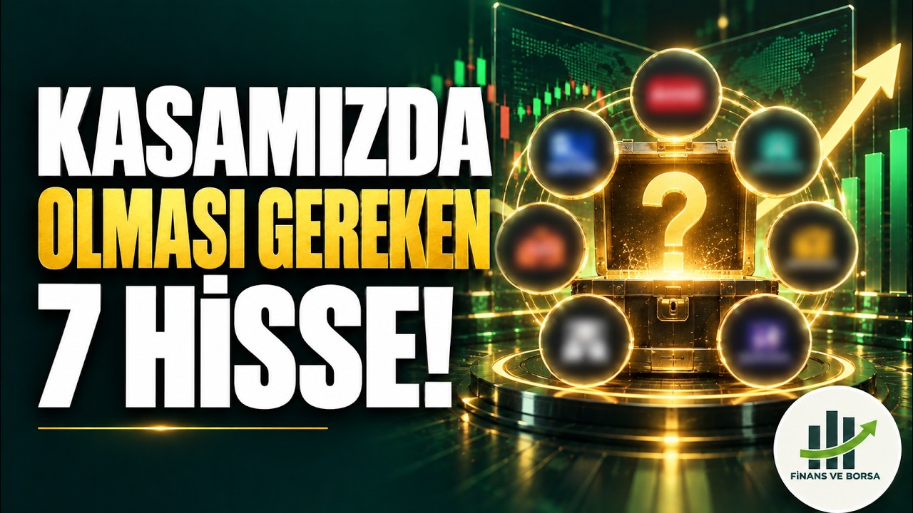 Borsa Yükselirken Kasamızda Olması Gereken 7 Hisse!