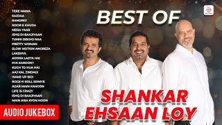 Best Of Shankar Ehsaan Loy | Tere Naina | Mera Yaar | Ishq Di Baajiyaan | Rangrez | Audio Jukebox