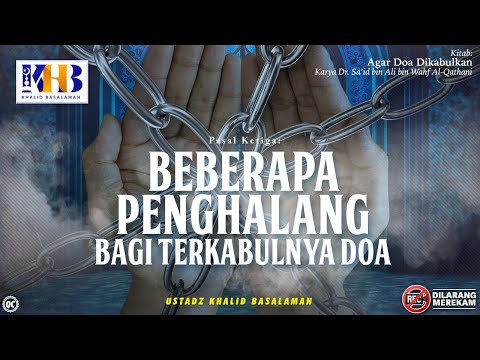 Agar Doa Dikabulkan #8: Pasal Ketiga | Beberapa Penghalang Bagi Terkabulnya Doa - Khalid Basalamah