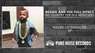 Reggie And The Full Effect "37"