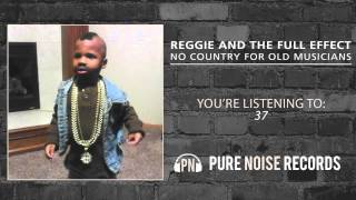 Reggie And The Full Effect &quot;37&quot;