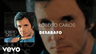Roberto Carlos - Desabafo (Áudio Oficial)