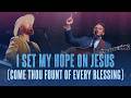 I Set My Hope On Jesus Come Thou Fount Of Every Blessing Matt Boswell Matt Papa Sing