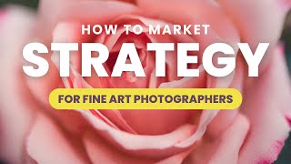 How to Market Your Photography Business for FINE ART Photographers