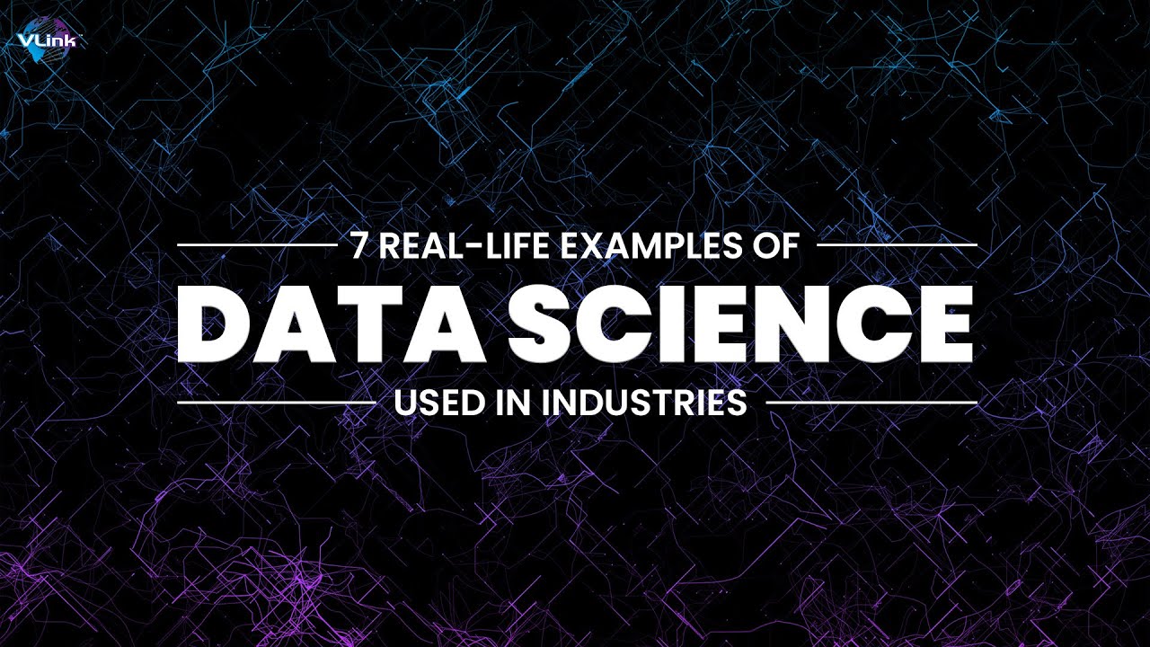 7 Real-Life Examples of Data Science used in Industries | #VLinkInc