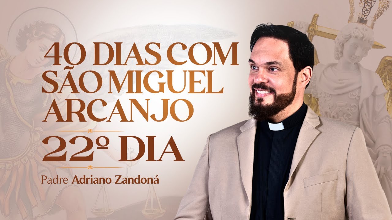 Quarenta dias com São Miguel Arcanjo 2024 | 22º Dia | Pe Adriano Zandoná