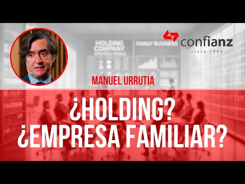 ¿Holding o empresa familiar? Cuál es la mejor opción para tu negocio - Manuel Urrutia - Confianz