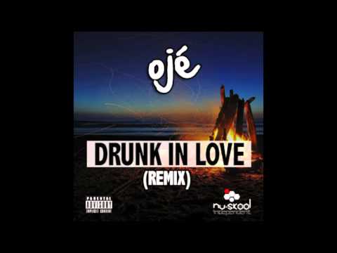 Ojé - Drunk in Love (Remix)