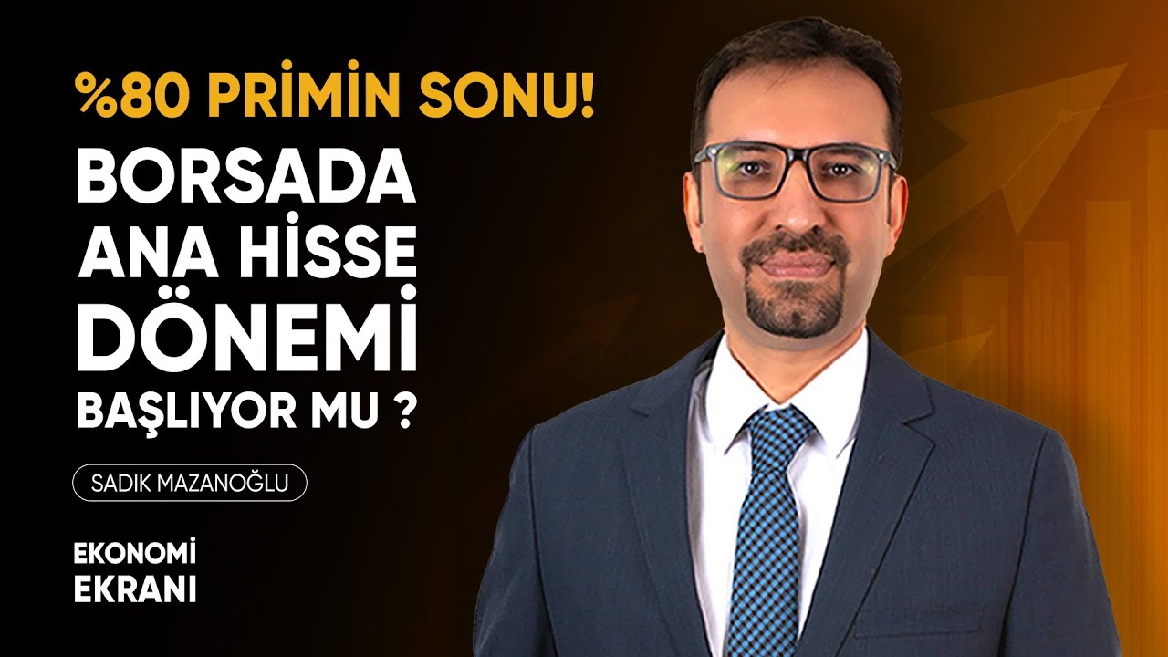 Borsada Ana Hisse Dönemi Başlıyor Mu ? | %80 Primin Sonu | Sadık Mazanoğlu | Ekonomi Ekranı