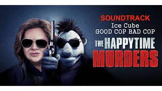 Happytime murders - Soundtrack (Ice Cube – GOOD COP BAD COP)