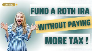 CFP® Explains: How to contribute to a Roth Account WITHOUT paying more income tax this year!