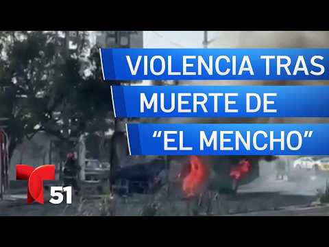 Se desata la violencia en varios estados de México tras la muerte de “El Mencho”