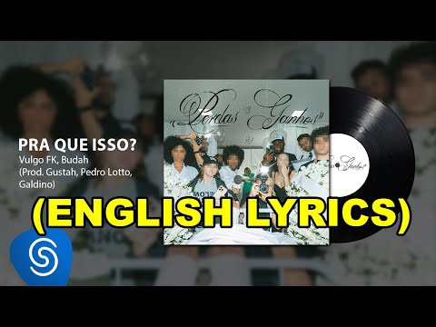Vulgo FK, Budah, Gustah - Pra Que Isso [ENGLISH LYRICS]