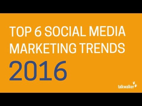 The Experts' View: Top 6 Social Media Marketing Trends for 2016