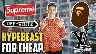 How to be a HYPEBEAST for CHEAP!