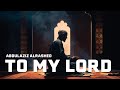 To My Lord |  إلى ربي - عبدالعزيز الراشد  | Serene Nasheed By AbdulAziz Alrashed