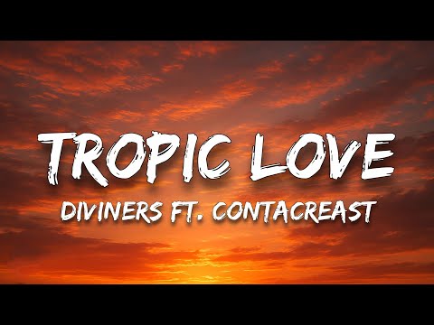 Tropic Love - Diviners ft. Contacreast 🎵 | Official Lyrics Video