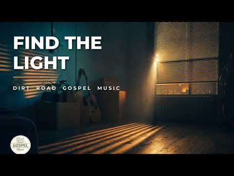 Find the Light — Dirt Road Gospel Music