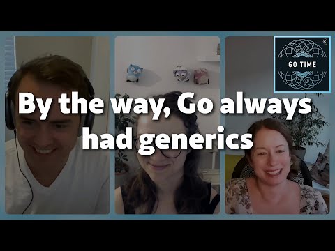 Go 1.18 added generics, but did it really have them all along?! (Ronna Steinberg)