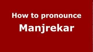 How to pronounce Manjrekar